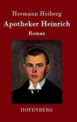 Apotheker Heinrich: Roman - Hermann Heiberg - cover