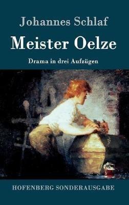 Meister Oelze: Drama in drei Aufzügen - Johannes Schlaf - cover