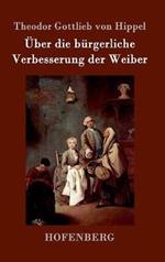Über die bürgerliche Verbesserung der Weiber