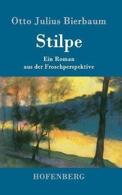 Stilpe: Ein Roman aus der Froschperspektive - Otto Julius Bierbaum - cover
