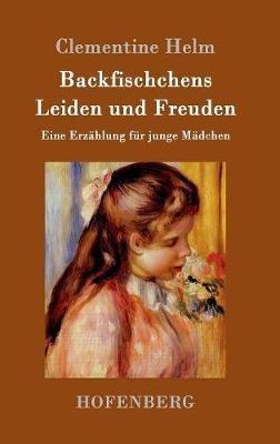 Backfischchens Leiden und Freuden: Eine Erzahlung fur junge Madchen - Clementine Helm - cover