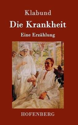 Die Krankheit: Eine Erzählung - Klabund - cover