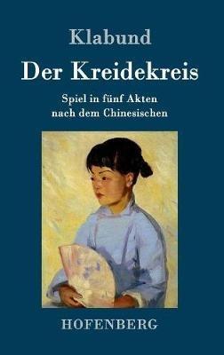 Der Kreidekreis: Spiel in fünf Akten nach dem Chinesischen - Klabund - cover