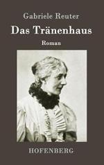 Das Tränenhaus: Roman