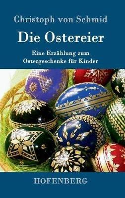 Die Ostereier: Eine Erzählung zum Ostergeschenke für Kinder - Christoph Von Schmid - cover