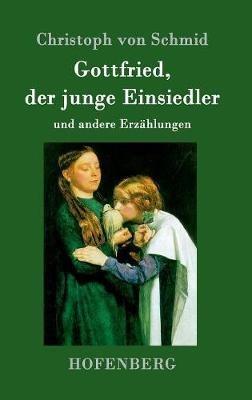 Gottfried, der junge Einsiedler: und andere Erzählungen - Christoph Von Schmid - cover