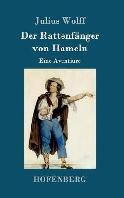 Der Rattenfanger von Hameln: Eine Aventiure - Julius Wolff - cover