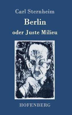 Berlin oder Juste Milieu - Carl Sternheim - cover