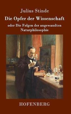 Die Opfer der Wissenschaft: oder Die Folgen der angewandten Naturphilosophie - Julius Stinde - cover