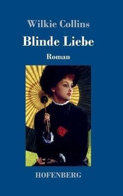 Blinde Liebe: Roman - Wilkie Collins - cover