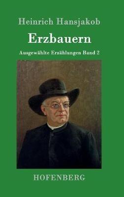 Erzbauern: Ausgewählte Erzählungen Band 2 - Heinrich Hansjakob - cover
