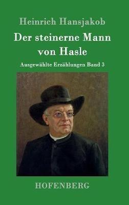 Der steinerne Mann von Hasle: Ausgewählte Erzählungen Band 3 - Heinrich Hansjakob - cover