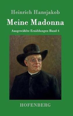 Meine Madonna: Ausgewählte Erzählungen Band 4 - Heinrich Hansjakob - cover