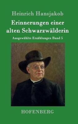 Erinnerungen einer alten Schwarzwälderin: Ausgewählte Erzählungen Band 5 - Heinrich Hansjakob - cover