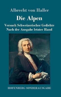 Die Alpen: Versuch Schweizerischer Gedichte Nach der Ausgabe letzter Hand - Albrecht Von Haller - cover