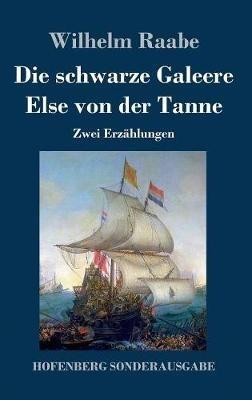 Die schwarze Galeere / Else von der Tanne: Zwei Erzählungen - Wilhelm Raabe - cover