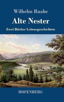 Alte Nester: Zwei Bucher Lebensgeschichten - Wilhelm Raabe - cover