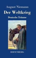 Der Weltkrieg: Deutsche Träume