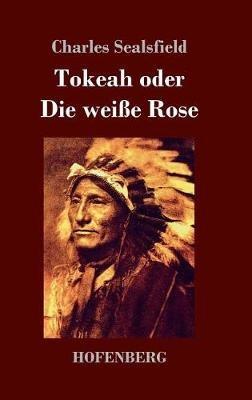 Tokeah oder Die weiße Rose - Charles Sealsfield - cover