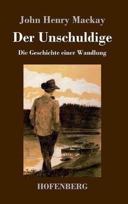 Der Unschuldige: Die Geschichte einer Wandlung - John Henry MacKay - cover