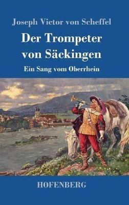 Der Trompeter von Säckingen: Ein Sang vom Oberrhein - Joseph Victor Von Scheffel - cover