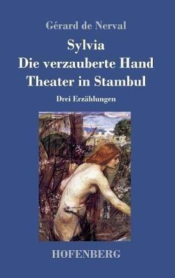 Sylvia / Die verzauberte Hand / Theater in Stambul: Drei Erzählungen - Gérard de Nerval - cover