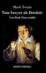 Tom Sawyer als Detektiv: Von Huck Finn erzählt