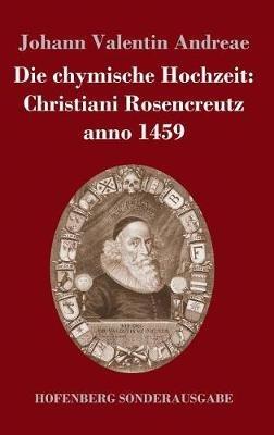 Die chymische Hochzeit: Christiani Rosencreutz anno 1459 - Johann Valentin Andreae - cover