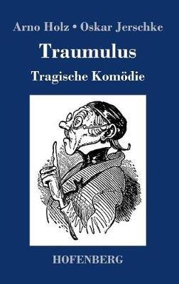 Traumulus: Tragische Komödie - Arno Holz,Oskar Jerschke - cover