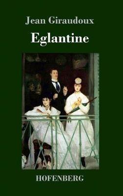 Eglantine: Ein Roman - Jean Giraudoux - cover
