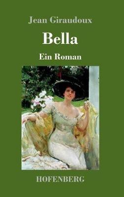 Bella: Ein Roman - Jean Giraudoux - cover