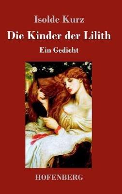 Die Kinder der Lilith: Ein Gedicht - Isolde Kurz - cover