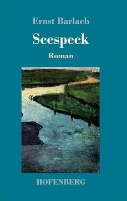 Seespeck: Roman - Ernst Barlach - cover