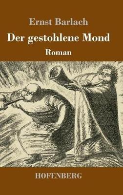 Der gestohlene Mond: Roman - Ernst Barlach - cover