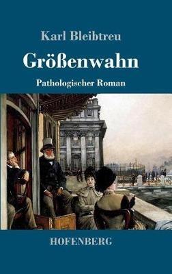 Größenwahn: Pathologischer Roman - Karl Bleibtreu - cover