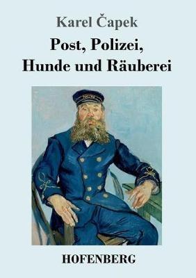 Post, Polizei, Hunde und Rauberei - Karel Capek - cover