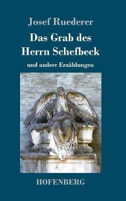 Das Grab des Herrn Schefbeck: und andere Erzählungen - Josef Ruederer - cover