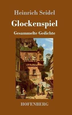 Glockenspiel: Gesammelte Gedichte - Heinrich Seidel - cover