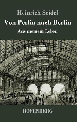 Von Perlin nach Berlin: Aus meinem Leben - Heinrich Seidel - cover