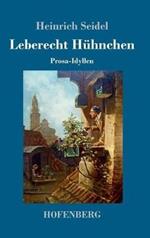 Leberecht Hühnchen: Prosa-Idyllen