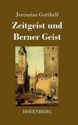 Zeitgeist und Berner Geist: Roman - Jeremias Gotthelf - cover
