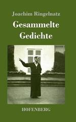 Gesammelte Gedichte: Die Schnupftabaksdose / Joachim Ringelnatzens Turngedichte / Kuttel Daddeldu oder das schlüpfrige Leid / Allerdings / Flugzeuggedanken / Kinder-Verwirr-Buch