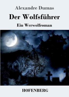 Der Wolfsführer: Ein Werwolfroman - Alexandre Dumas - cover