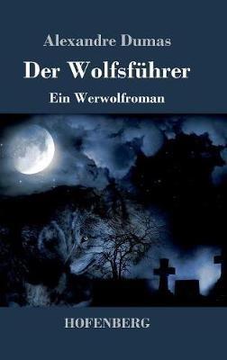 Der Wolfsführer: Ein Werwolfroman - Alexandre Dumas - cover