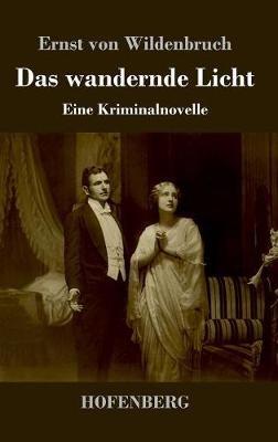 Das wandernde Licht: Eine Kriminalnovelle - Ernst Von Wildenbruch - cover