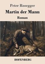 Martin der Mann: Roman