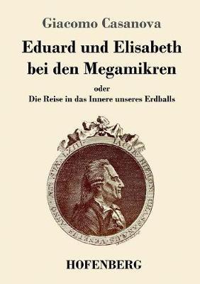 Eduard und Elisabeth bei den Megamikren: oder Die Reise in das Innere unseres Erdballs - Giacomo Casanova - cover