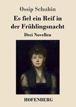 Es fiel ein Reif in der Frühlingsnacht: Drei Novellen