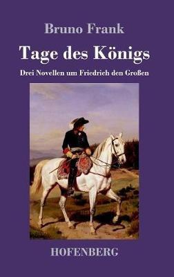 Tage des Königs: Drei Novellen um Friedrich den Großen - Bruno Frank - cover