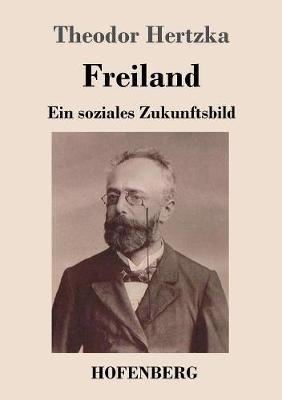 Freiland: Ein soziales Zukunftsbild - Theodor Hertzka - cover